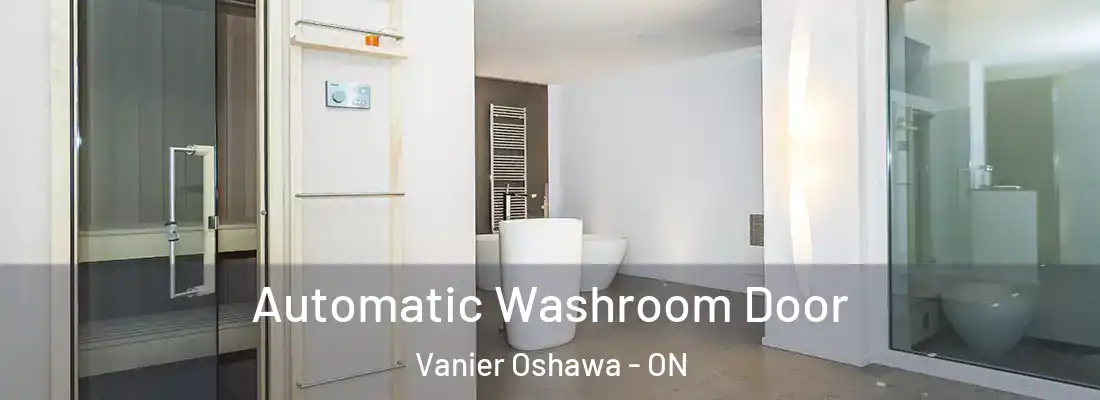  Automatic Washroom Door Vanier Oshawa - ON