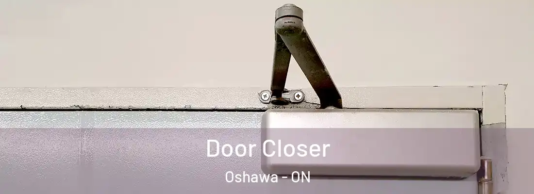  Door Closer Oshawa - ON