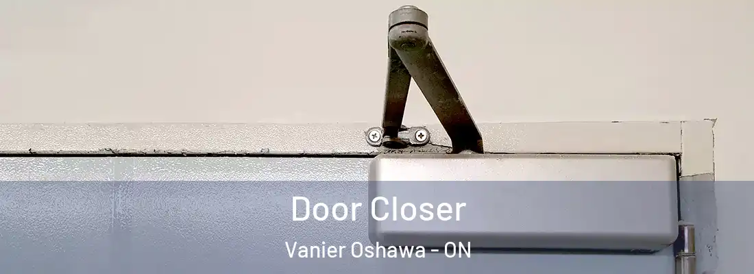  Door Closer Vanier Oshawa - ON