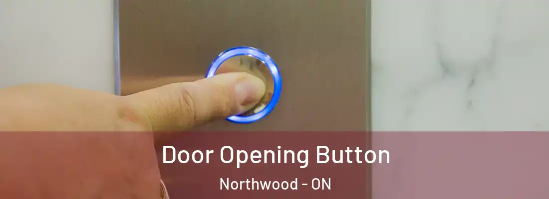  Door Opening Button Northwood - ON