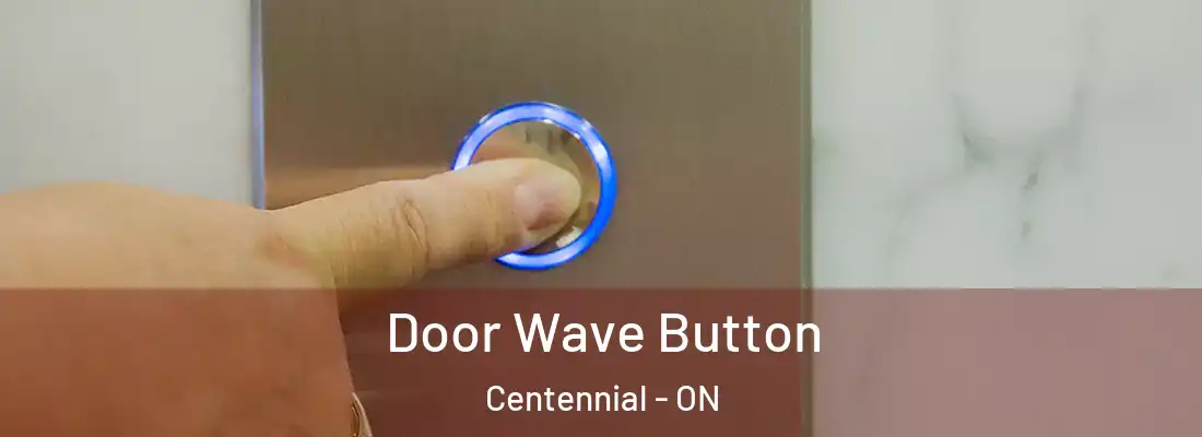  Door Wave Button Centennial - ON