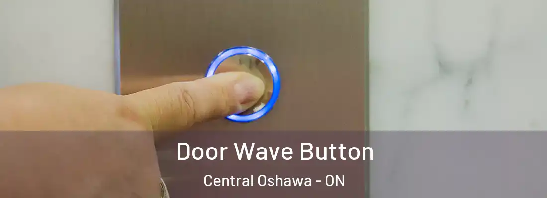  Door Wave Button Central Oshawa - ON