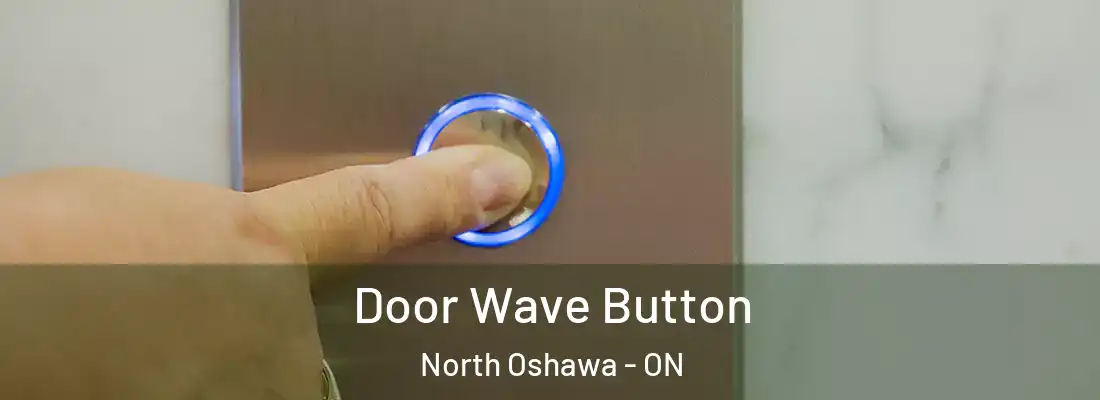  Door Wave Button North Oshawa - ON