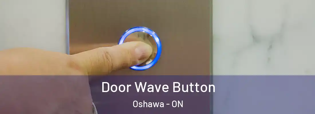  Door Wave Button Oshawa - ON