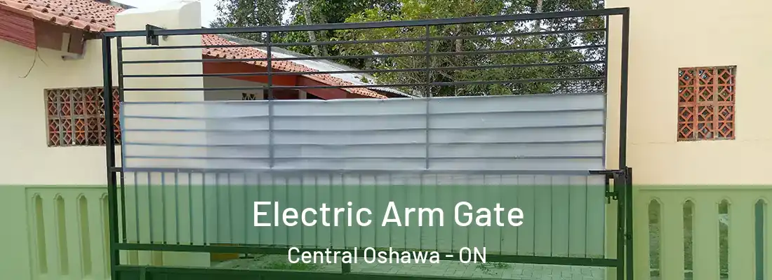  Electric Arm Gate Central Oshawa - ON