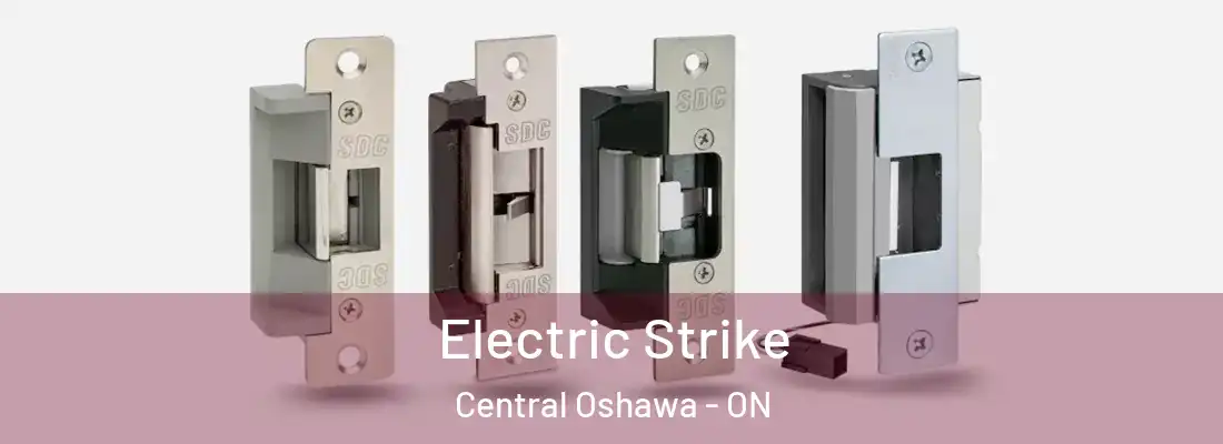  Electric Strike Central Oshawa - ON