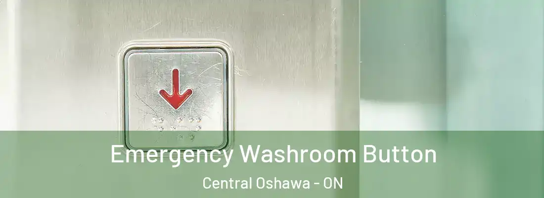  Emergency Washroom Button Central Oshawa - ON