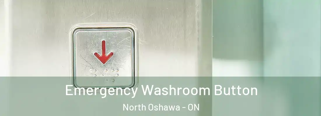  Emergency Washroom Button North Oshawa - ON