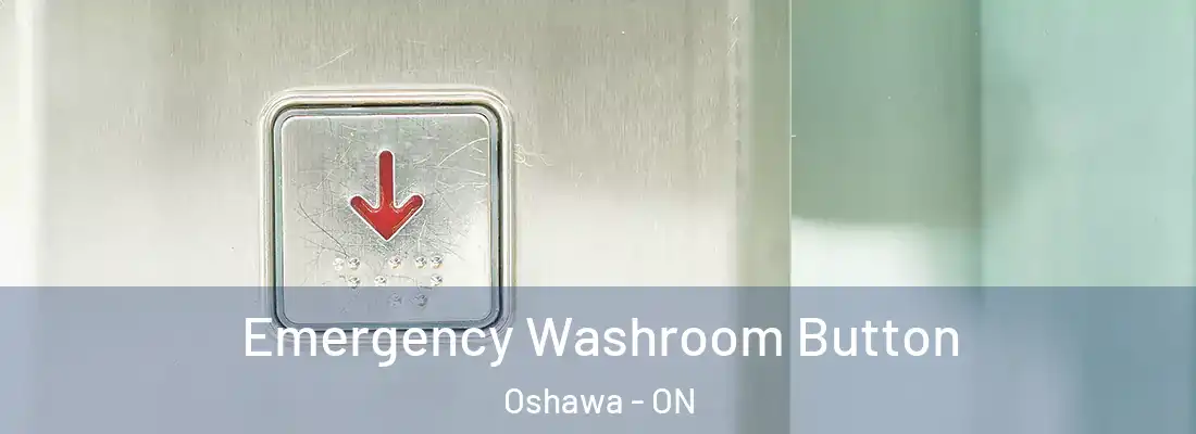  Emergency Washroom Button Oshawa - ON