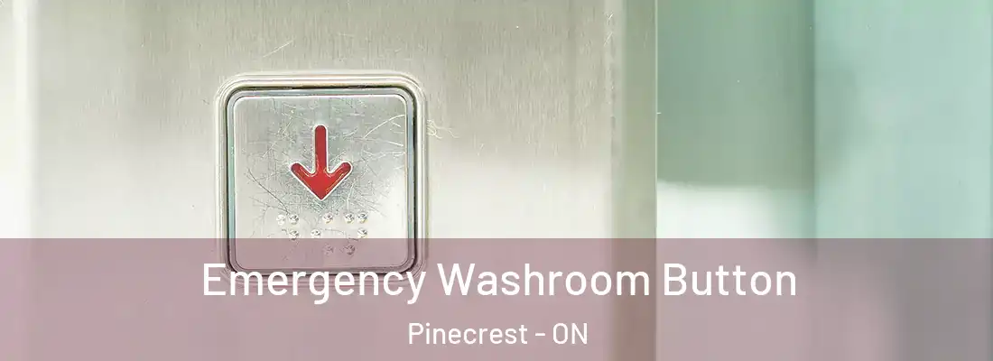  Emergency Washroom Button Pinecrest - ON