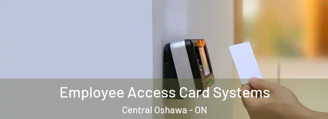  Employee Access Card Systems Central Oshawa - ON