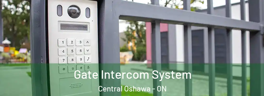  Gate Intercom System Central Oshawa - ON
