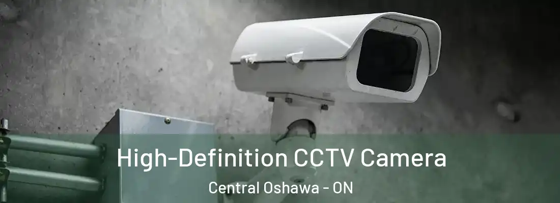  High-Definition CCTV Camera Central Oshawa - ON
