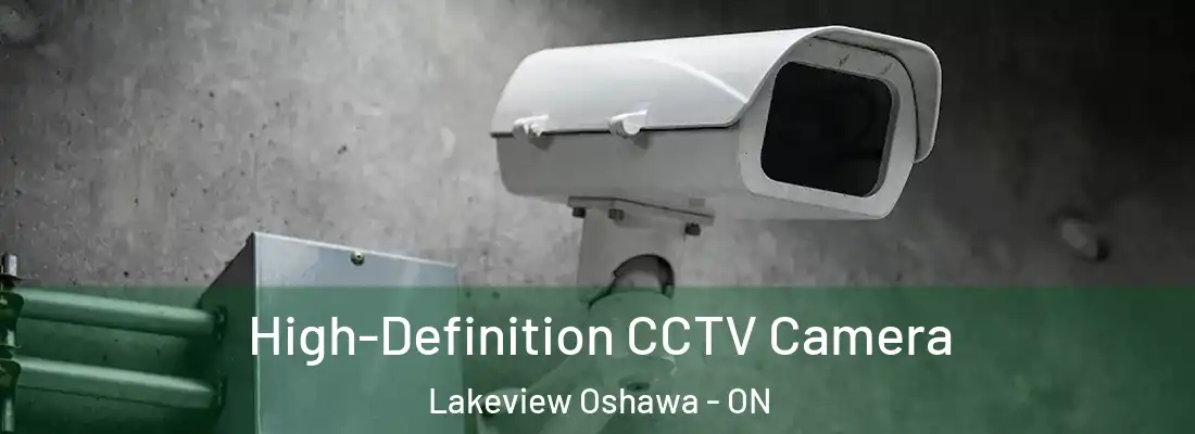  High-Definition CCTV Camera Lakeview Oshawa - ON