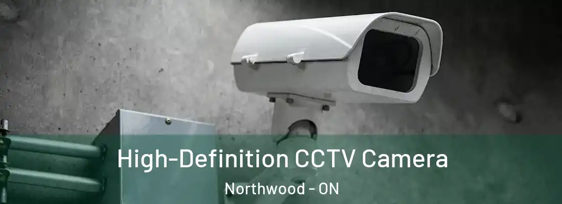 High-Definition CCTV Camera Northwood - ON