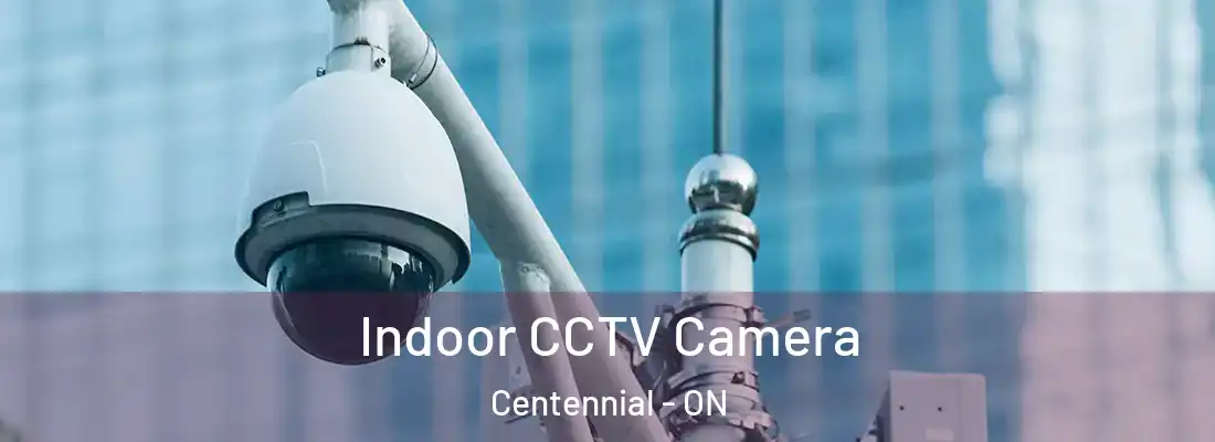  Indoor CCTV Camera Centennial - ON