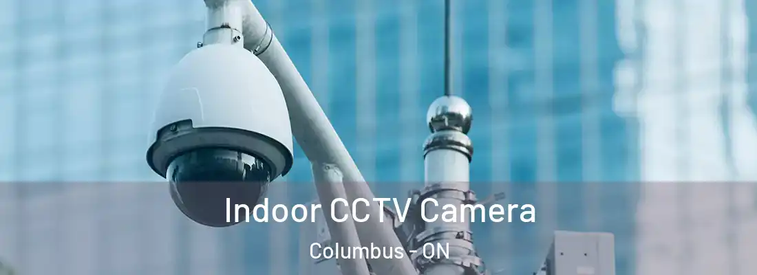  Indoor CCTV Camera Columbus - ON
