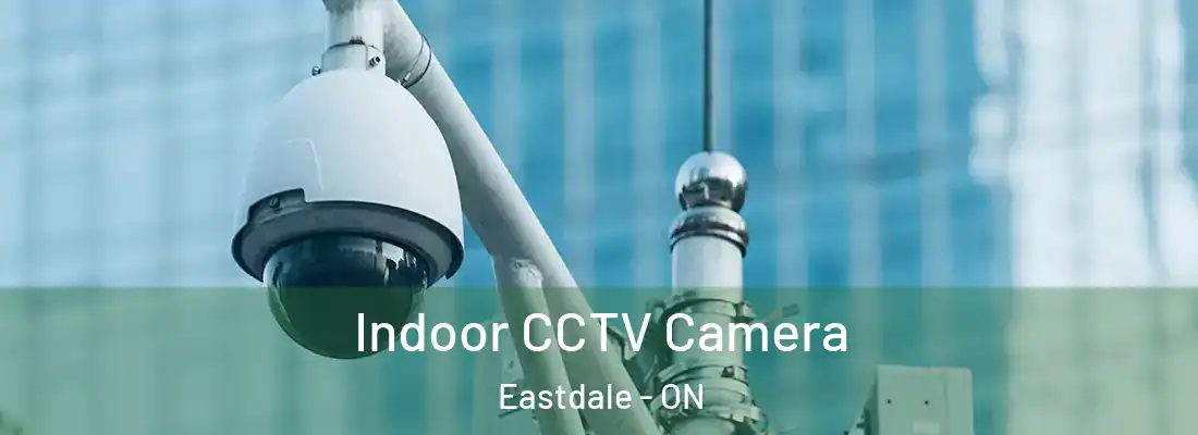  Indoor CCTV Camera Eastdale - ON