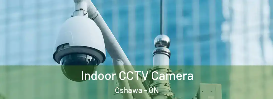  Indoor CCTV Camera Oshawa - ON
