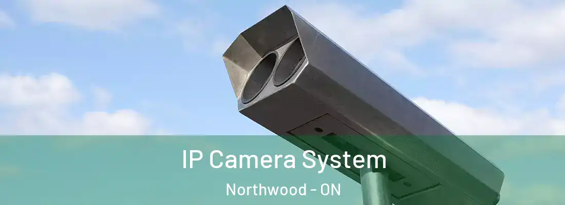  IP Camera System Northwood - ON
