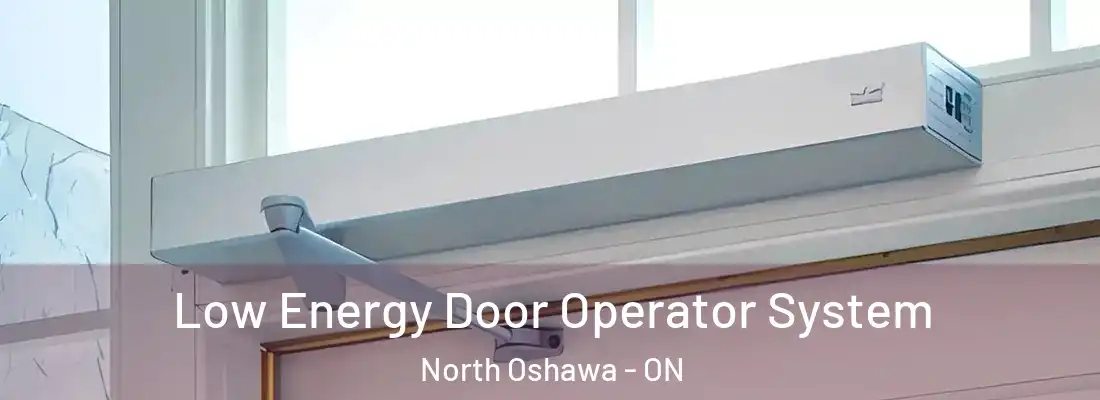  Low Energy Door Operator System North Oshawa - ON