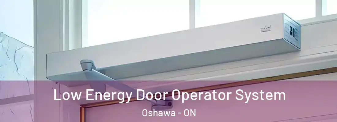  Low Energy Door Operator System Oshawa - ON