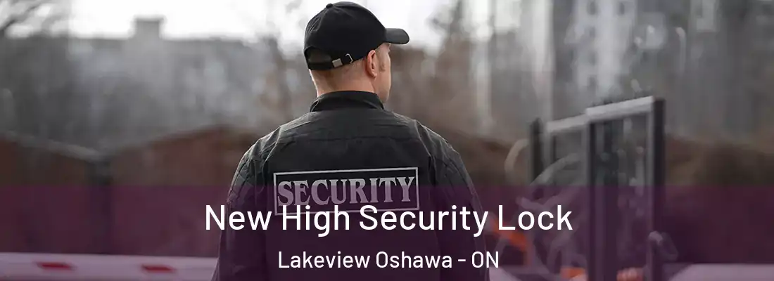  New High Security Lock Lakeview Oshawa - ON