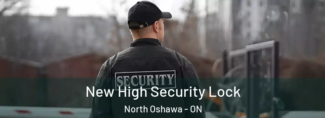  New High Security Lock North Oshawa - ON