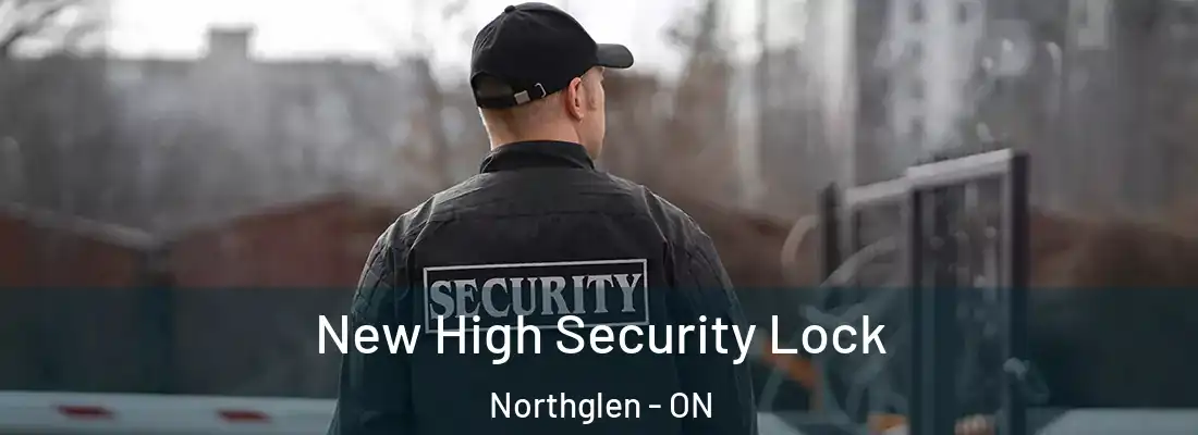  New High Security Lock Northglen - ON