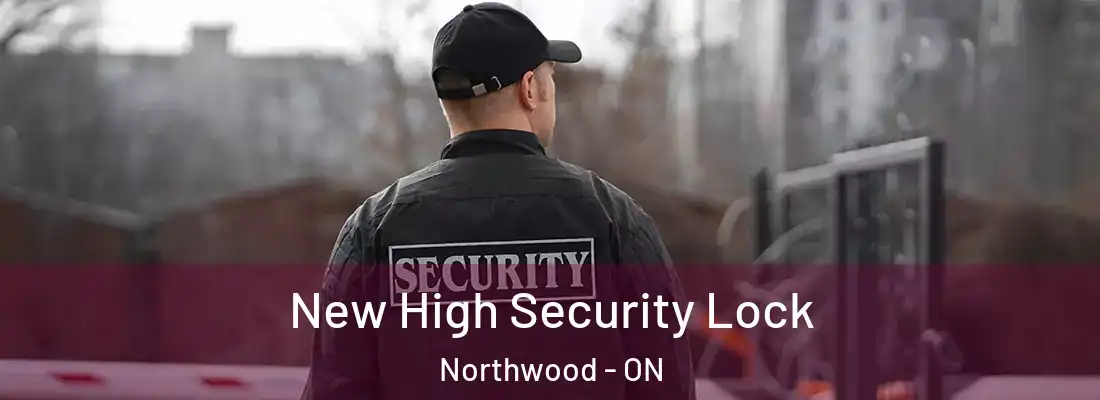  New High Security Lock Northwood - ON