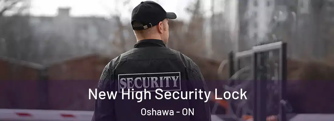  New High Security Lock Oshawa - ON