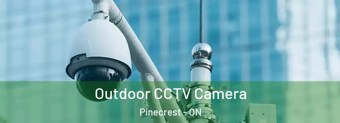  Outdoor CCTV Camera Pinecrest - ON