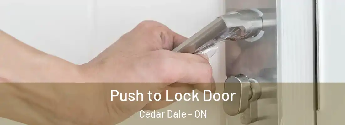  Push to Lock Door Cedar Dale - ON