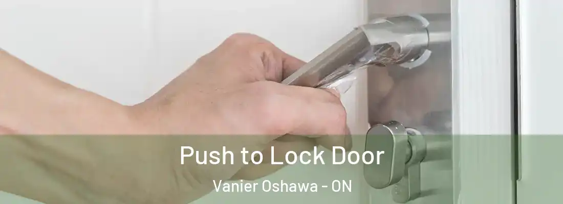  Push to Lock Door Vanier Oshawa - ON