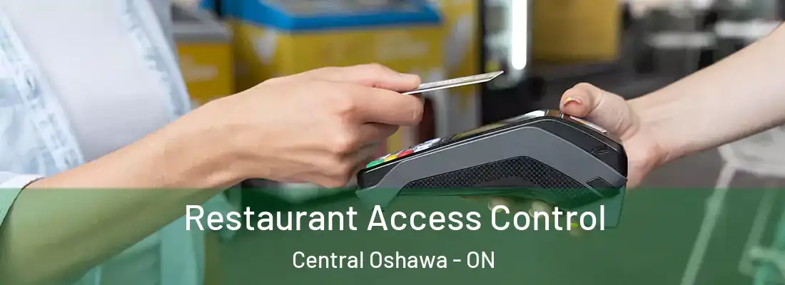  Restaurant Access Control Central Oshawa - ON
