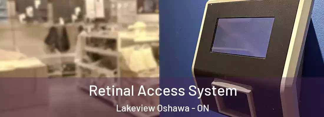  Retinal Access System Lakeview Oshawa - ON