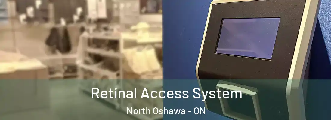  Retinal Access System North Oshawa - ON