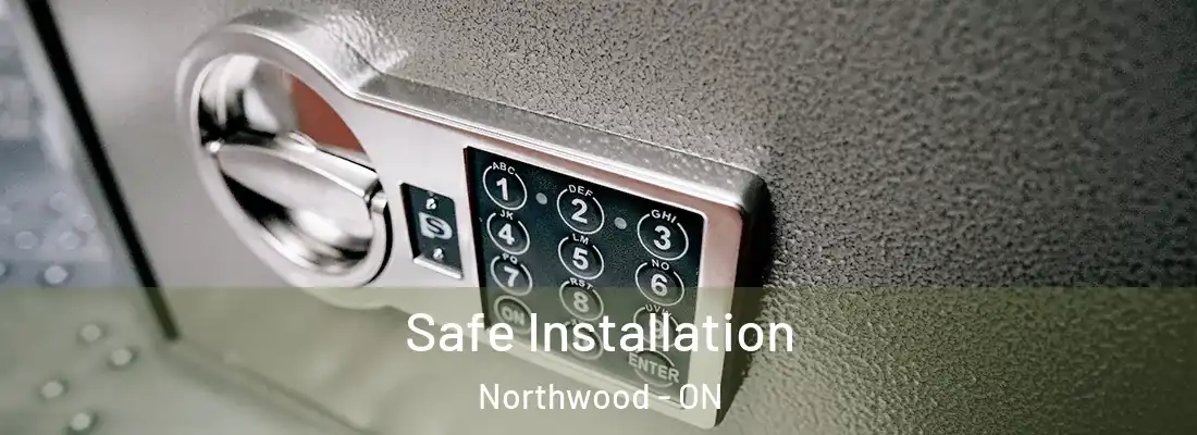  Safe Installation Northwood - ON