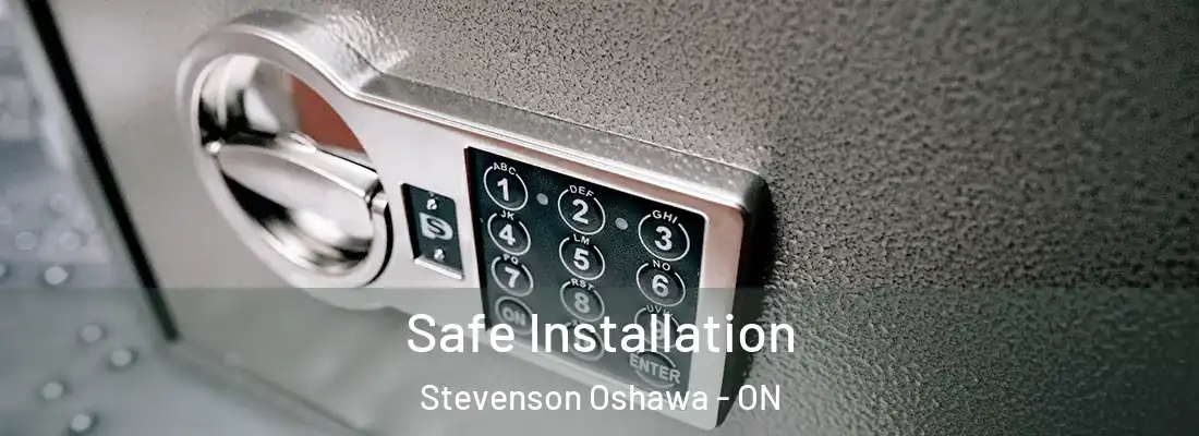  Safe Installation Stevenson Oshawa - ON