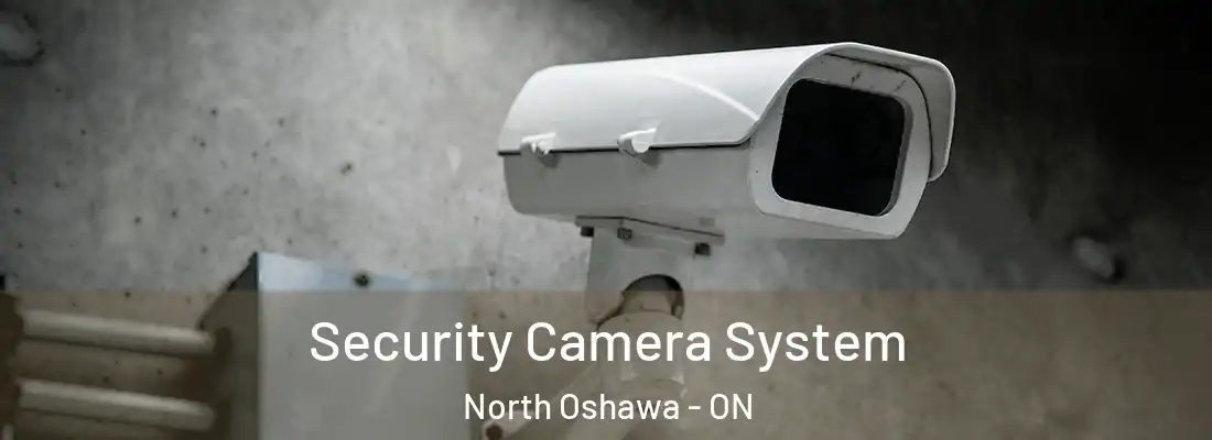  Security Camera System North Oshawa - ON