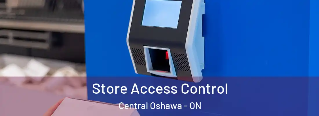  Store Access Control Central Oshawa - ON