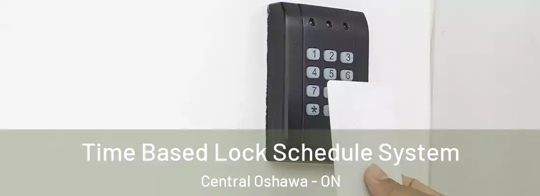  Time Based Lock Schedule System Central Oshawa - ON