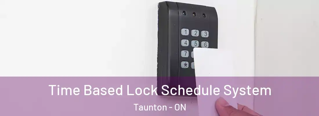  Time Based Lock Schedule System Taunton - ON