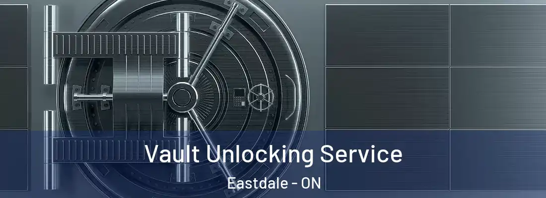  Vault Unlocking Service Eastdale - ON
