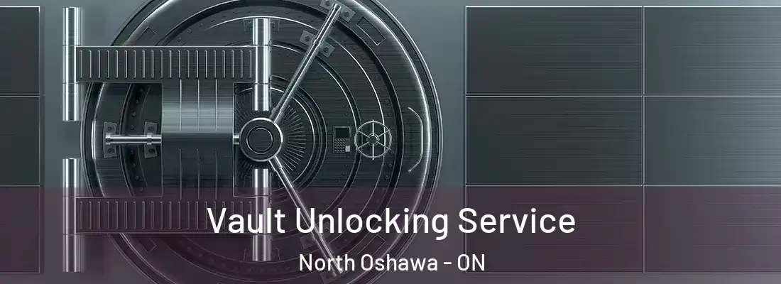  Vault Unlocking Service North Oshawa - ON