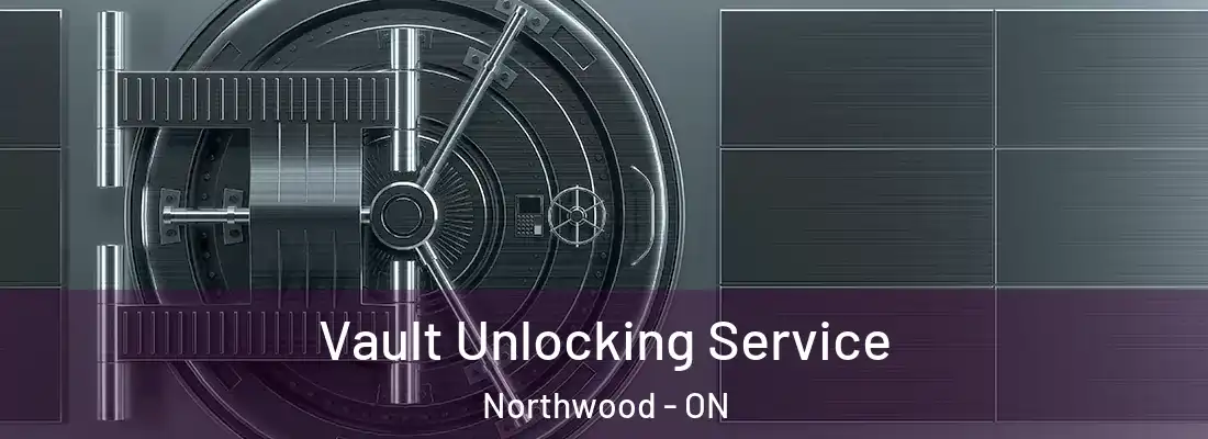  Vault Unlocking Service Northwood - ON