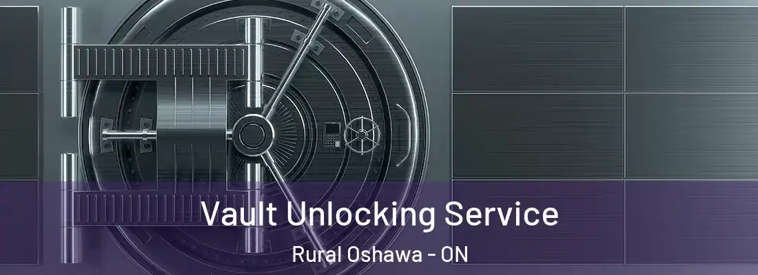  Vault Unlocking Service Rural Oshawa - ON