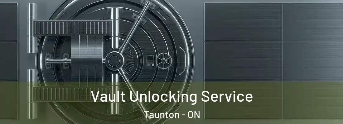  Vault Unlocking Service Taunton - ON
