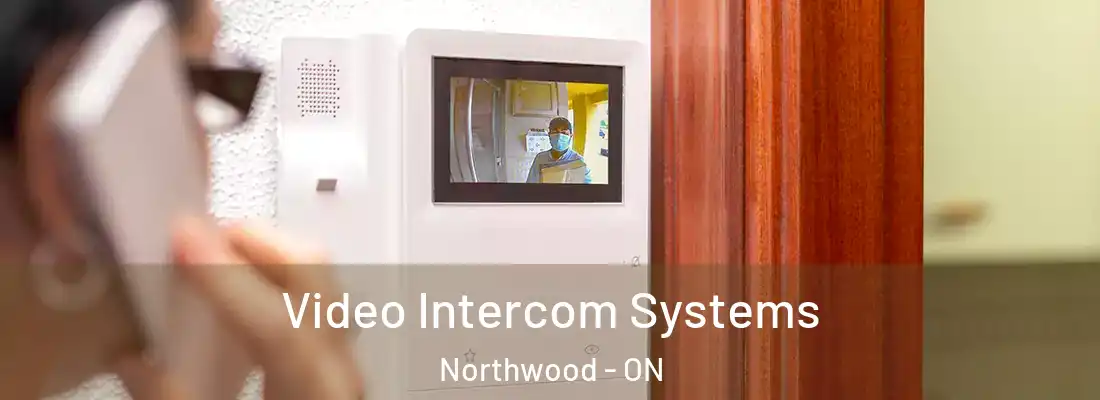  Video Intercom Systems Northwood - ON